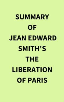 Summary of Jean Edward Smith's The Liberation of Paris