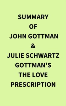 Summary of John Gottman & Julie Schwartz Gottman's The Love Prescription