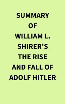 Summary of William L. Shirer's The Rise and Fall of Adolf Hitler