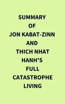 Summary of Jon Kabat-Zinn and Thich Nhat Hanh's Full Catastrophe Living