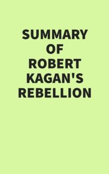 Summary of Robert Kagan's Rebellion