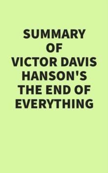 Summary of Victor Davis Hanson's The End of Everything