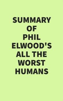 Summary of Phil Elwood's All the Worst Humans