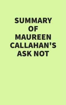 Summary of Maureen Callahan's Ask Not