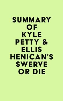 Summary of Kyle Petty & Ellis Henican's Swerve or Die