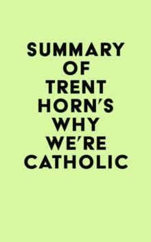 Summary of Trent Horn's Why We're Catholic