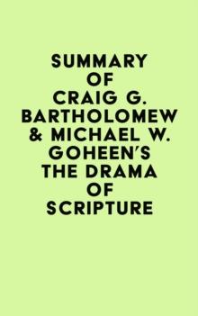 Summary of Craig G. Bartholomew & Michael W. Goheen's The Drama of Scripture