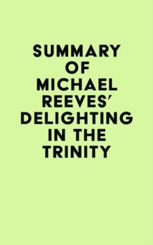 Summary of Michael Reeves's Delighting in the Trinity