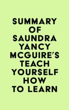 Summary of Saundra Yancy McGuire's Teach Yourself How to Learn