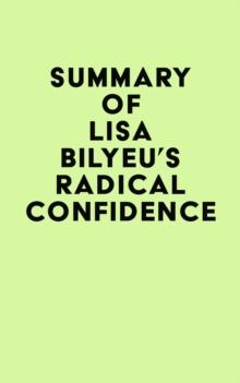 Summary of Lisa Bilyeu's Radical Confidence