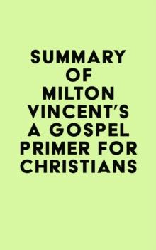 Summary of Milton Vincent's A Gospel Primer for Christians