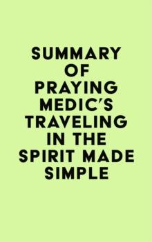 Summary of Praying Medic's Traveling in the Spirit Made Simple