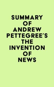 Summary of Andrew Pettegree's The Invention of News