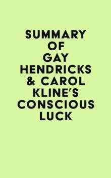 Summary of Gay Hendricks & Carol Kline's Conscious Luck