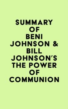 Summary of Beni Johnson & Bill Johnson's The Power of Communion