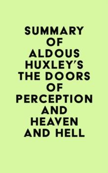 Summary of Aldous Huxley's The Doors of Perception and Heaven and Hell