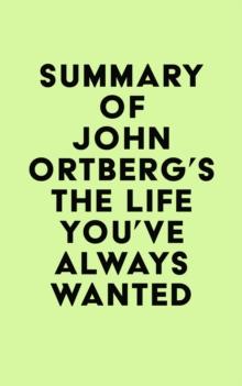 Summary of John Ortberg's The Life You've Always Wanted