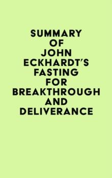 Summary of John Eckhardt's Fasting for Breakthrough and Deliverance