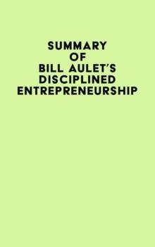 Summary of Bill Aulet's Disciplined Entrepreneurship