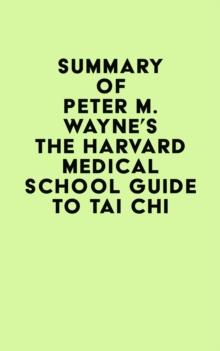 Summary of Peter M. Wayne's The Harvard Medical School Guide to Tai Chi