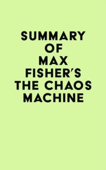 Summary of Max Fisher's The Chaos Machine