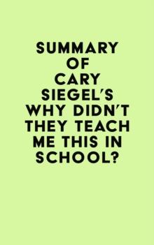 Summary of Cary Siegel's Why Didn't They Teach Me This in School?