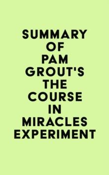 Summary of Pam Grout's The Course in Miracles Experiment