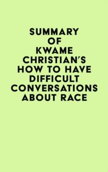 Summary of Kwame Christian's How to Have Difficult Conversations About Race