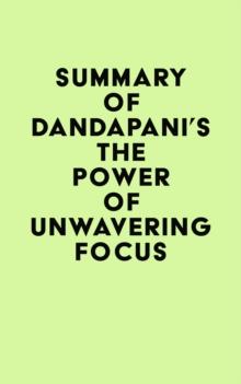 Summary of Dandapani's The Power of Unwavering Focus