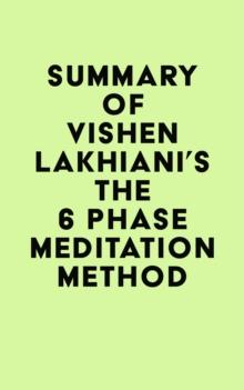 Summary of Vishen Lakhiani's The 6 Phase Meditation Method