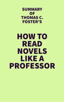 Summary of Thomas C. Foster's How to Read Novels Like a Professor