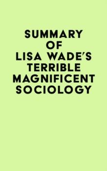 Summary of Lisa Wade's Terrible Magnificent Sociology