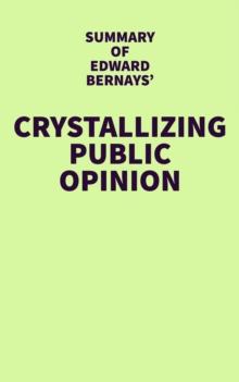 Summary of Edward Bernays' Crystallizing Public Opinion