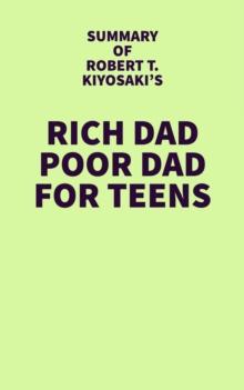 Summary of Robert T. Kiyosaki's Rich Dad Poor Dad For Teens