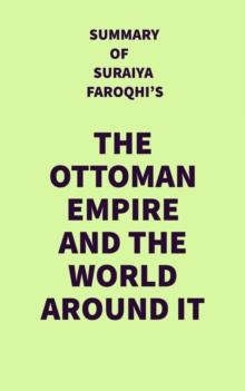 Summary of Suraiya Faroqhi's The Ottoman Empire and the World Around It