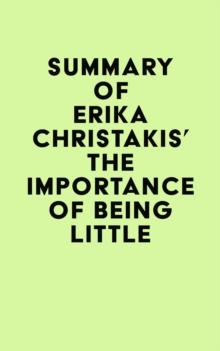 Summary of Erika Christakis's The Importance of Being Little