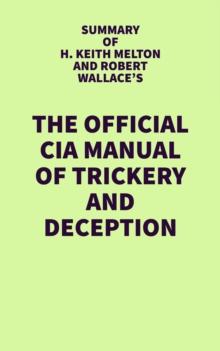 Summary of H. Keith Melton and Robert Wallace's The Official CIA Manual of Trickery and Deception