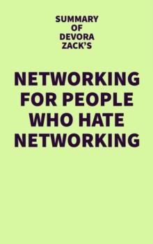 Summary of Devora Zack's Networking for People Who Hate Networking