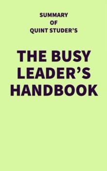 Summary of Quint Studer's The Busy Leader's Handbook