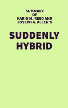 Summary of Karin M. Reed and Joseph A. Allen's Suddenly Hybrid