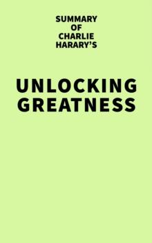 Summary of Charlie Harary's Unlocking Greatness