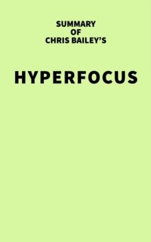 Summary of Chris Bailey's Hyperfocus