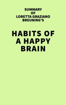 Summary of Loretta Graziano Breuning's Habits of a Happy Brain