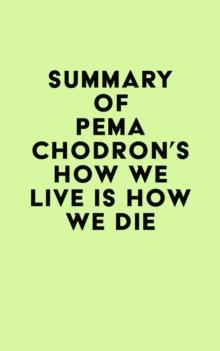 Summary of Pema Chodron's How We Live Is How We Die