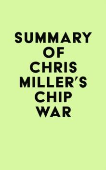 Summary of Chris Miller's Chip War