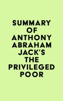 Summary of  Anthony Abraham Jack's The Privileged Poor