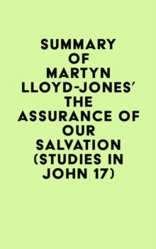 Summary of Martyn Lloyd-Jones's The Assurance of Our Salvation (Studies in John 17)