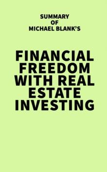 Summary of Michael Blank's Financial Freedom with Real Estate Investing