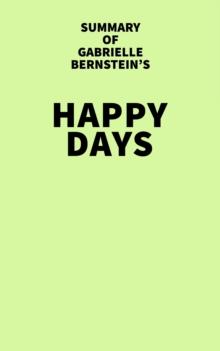 Summary of Gabrielle Bernstein's Happy Days