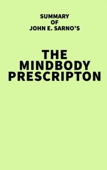 Summary of John E. Sarno's The Mindbody Prescription